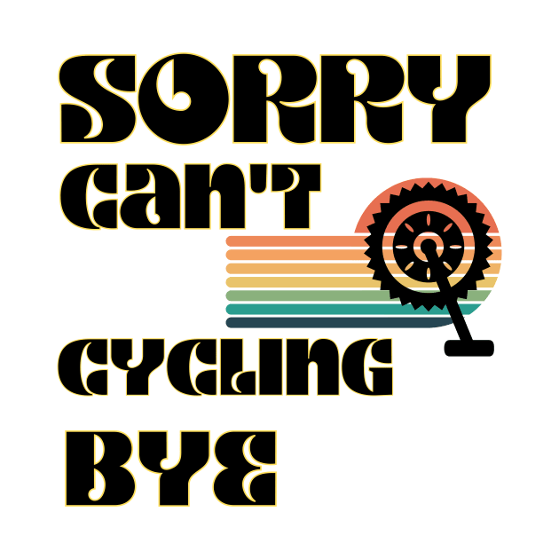 Sorry Can't Cycling Bye-Funny Cycling Quote by Grun illustration 