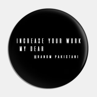 Increase your work, my dear Pin