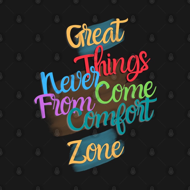 Great things never come from comfort zone by ByuDesign15