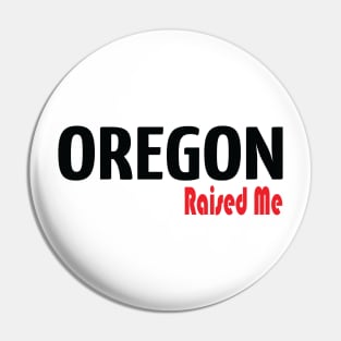 Oregon Raised Me Pin