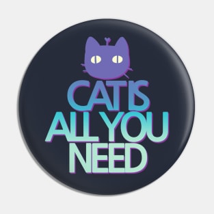 CAT IS ALL YOU NEED by Sunnie Meowtlu Pin