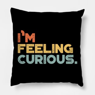 I'm Feeling Curious Vintage Retro (Sunset) Pillow