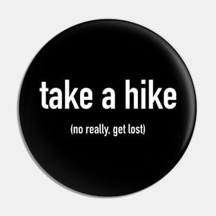 take a hike - no really, get lost Pin