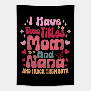 I Have Two Titles Mom And Nana and i rock them both mother's day gift Tapestry