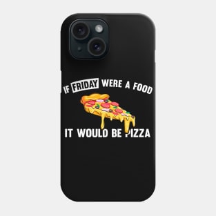 If friday were a food it would be pizza Phone Case