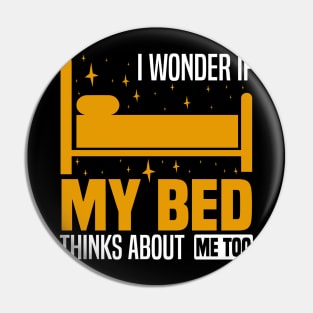 I wonder if my bed thinks about me too, Funny Lazy People, Sleep And Nap Lover Pin