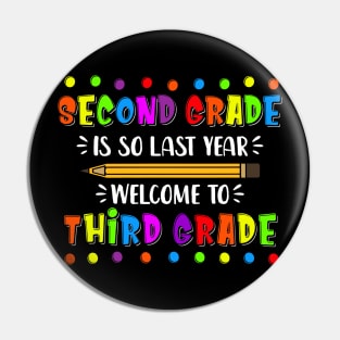 Second Grade is so last year Welcome to Third Grade Pin