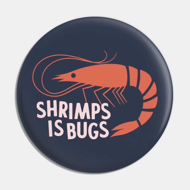 Shrimps Is Bugs Pin by sombreroinc