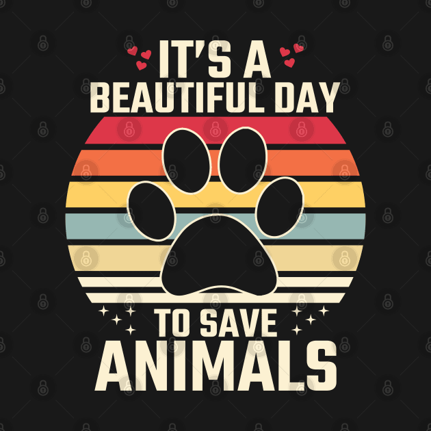 It's a Beautiful Day to Save animals by MZeeDesigns