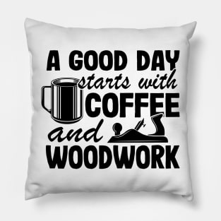 A Good Day Starts With Coffee & Woodwork Funny Woodworking Carpenter Gift Pillow