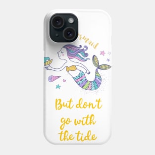 Be Mermaid but don't go with the tide Phone Case