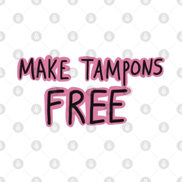Make Tampons Free by ROLLIE MC SCROLLIE