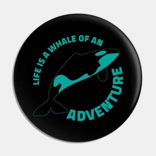 life is a whale of an adventure Pin