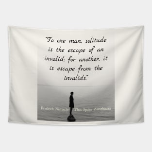 Friedrich Nietzschequote: To one man, solitude is the escape of an invalid... Tapestry