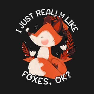 Fox Gift I Just Really Like Foxes OK T-Shirt