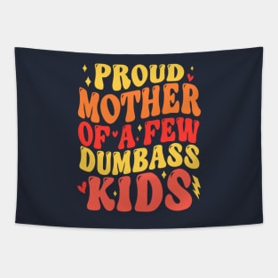 Funny Mother's Day Quote Proud Mother Of A Few Dumbass Kids Tapestry