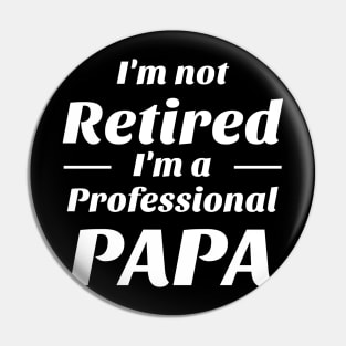 I’m not retired i’m a professional papa Shirt Pin