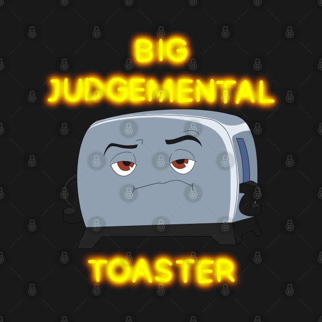 Big Judgmental Toaste by CosmicFlyer