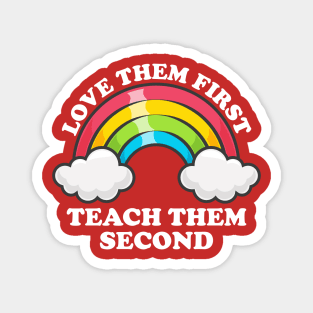 Love Them First Teach Them Second Rainbow Teacher Design Magnet