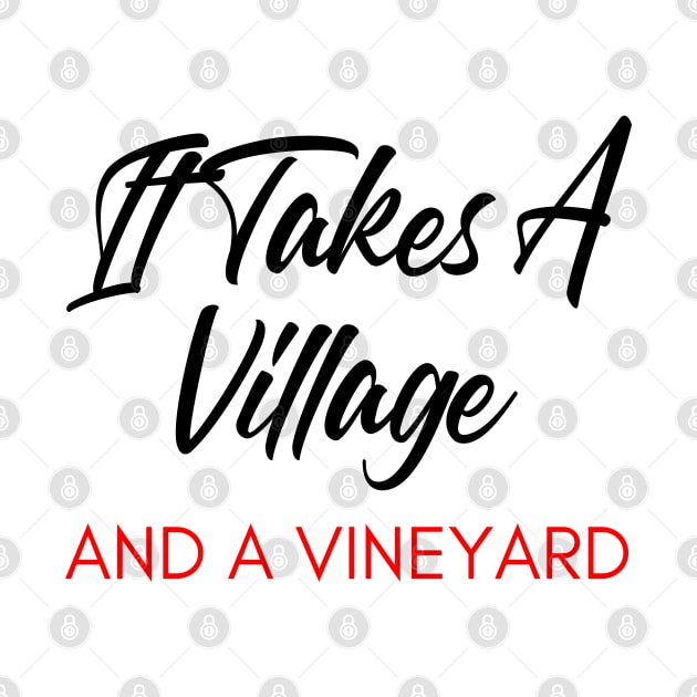 It Takes A Village And A Vineyard. Funny Wine Lover Quote. Black and Red by That Cheeky Tee