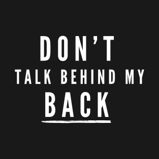 Don't talk behind my back- a back print design T-Shirt