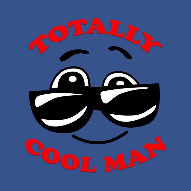 Totally Cool Man by Volstime Graphic Designs