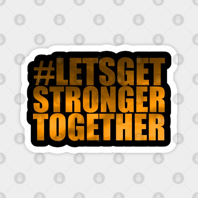 Lets Get Stronger Together Magnet by ZenCloak