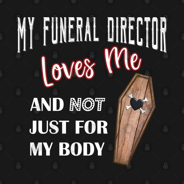 My Funeral Director Loves Me Funny Mortuary Humor by Graveyard Gossip