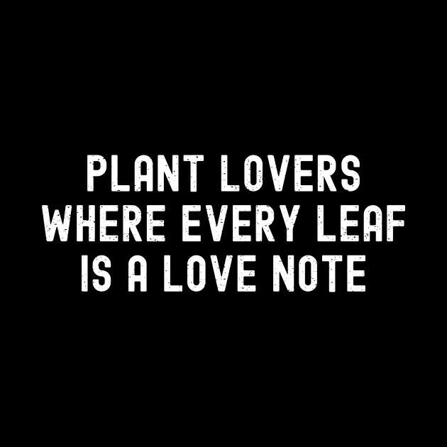 Plant Lovers Where Every Leaf is a Love Note by trendynoize