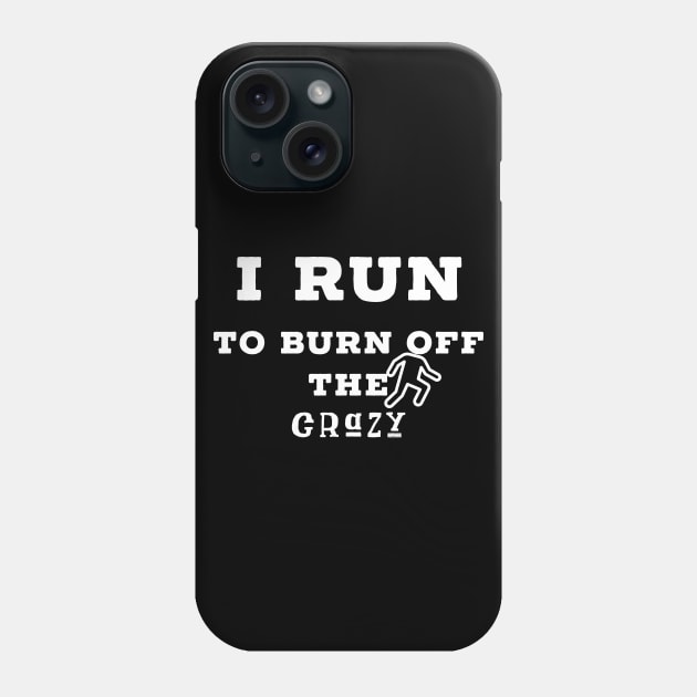 I run to burn off the crazy Phone Case by Raw Designs LDN