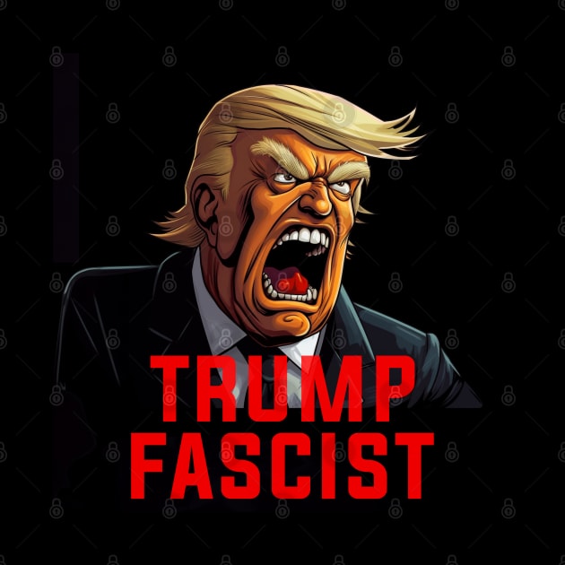 Donald Trump Fascist Dictator by Dysfunctional Tee Shop