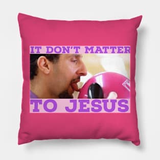 It Don't Matter to Jesus Pillow