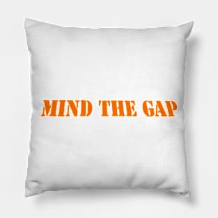 MIND THE GAP Pillow