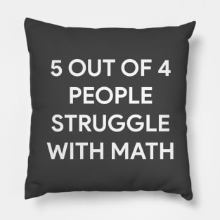 5 out of 4 people struggle with math Pillow