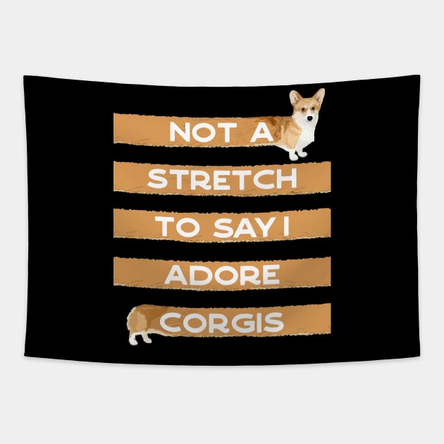 Corgi Lover, Not a Stretch to Say I Adore Corgis Tapestry by YourGoods