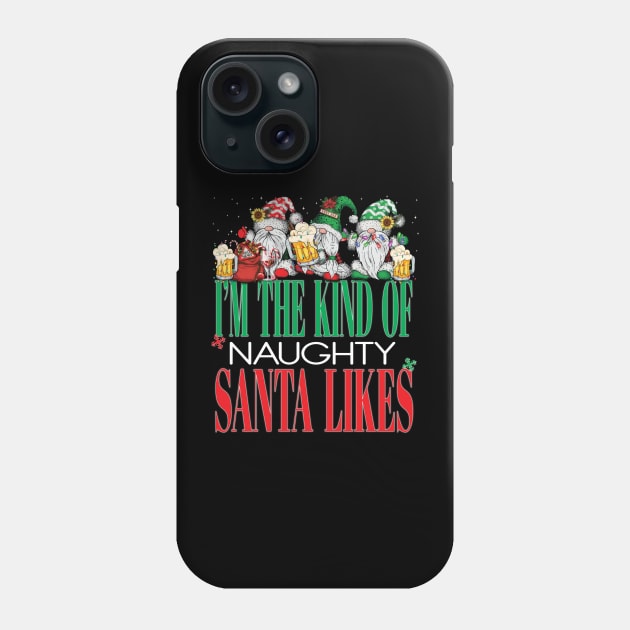 Funny I'm The Kind of Naughty Santa Likes Christmas Xmas Naught List Gnomes Beers Phone Case by Envision Styles