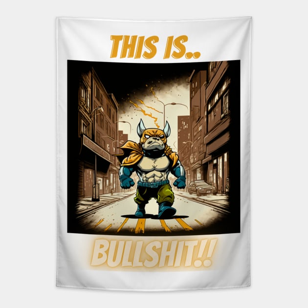 This Is Bullshit, Superhero Bulldog On Patrol Tapestry by LetsGetInspired