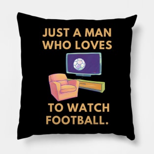 Just a man who loves to watch football Pillow