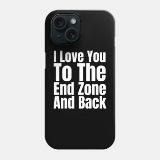 I Love You To The End Zone And Back Phone Case