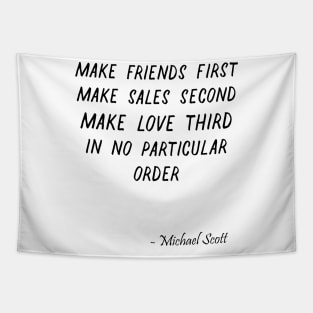 Make friends first Make sales second Make love third In no part - The Office Quotes -Michael Scott Quote - Funny Dunder Mifflin T-Shirt Tapestry