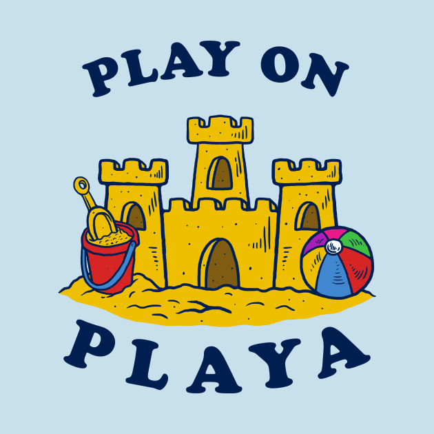 Play On Playa by dumbshirts