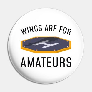 Wings Are For Amateurs Pin