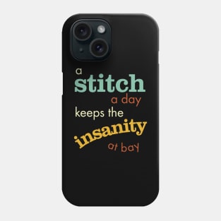 A Stitch a Day Keeps the Insanity at Bay Phone Case