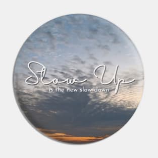 Slow Up is the new Slow Down 005 Pin