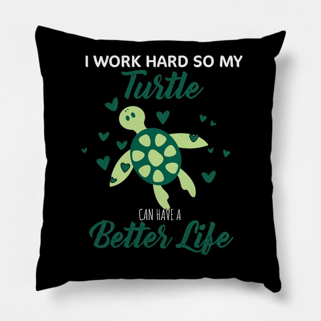 i Work Hard So My Turtle Can Have A Better Life Cute And Humor Gift For All The Turtle Owners And Lovers Exotic Pets Pillow by parody