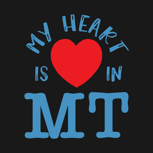 My Heart Is In MT, State Of Montana Pride Gift by twizzler3b