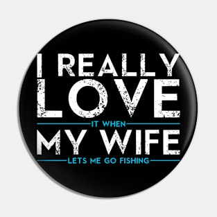 i love it when my wife lets me go fishing Funny Fishing Fisherman Pin