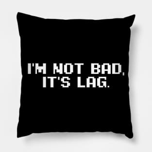 I'm Not Bad It's Lag Pillow