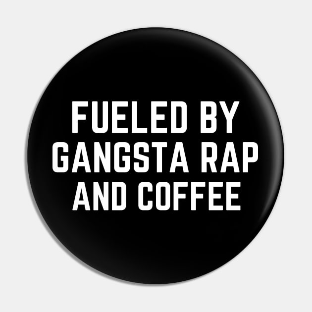 Fueled by Gangsta Rap and Coffee Pin by AniTeeCreation