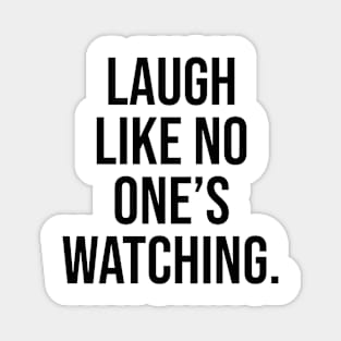 Laugh like no one is watching Motivational Quotes Magnet